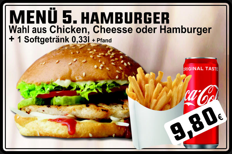 MENÜ 5. HAMBURGER Wahl aus Chicken, Cheesse oder Hamburger + 1 Softgetränk 0,33l + Pfand 9,80€