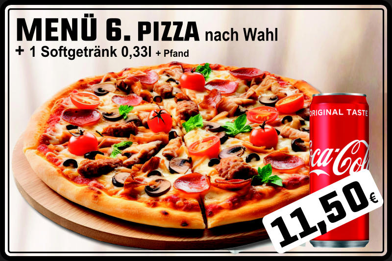 MENÜ 6. PIZZA nach Wahl + 1 Softgetränk 0,33l + Pfand 11,50€